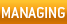 MANAGING 